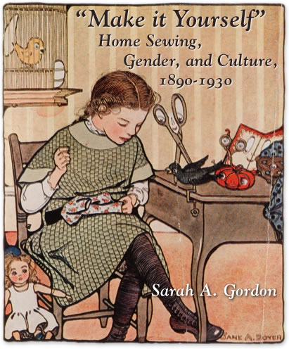Make it Yourself:  Home Sewing, Gender, and Culture 1890 - 1930