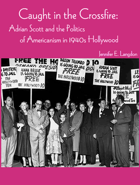 Caught in the Crossfire: Adrian Scott and the Politics of Americanism in 1940s Hollywood